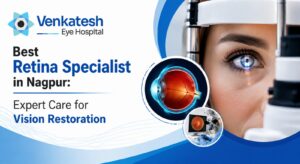 Best Retina Specialist in Nagpur: Expert Care for Vision Restoration